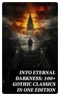 Into Eternal Darkness: 100+ Gothic Classics In One Edition - Preview