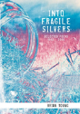 Into Fragile Silvers - Preview