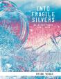 Into Fragile Silvers: Selected Poems 1983  2006 - Preview