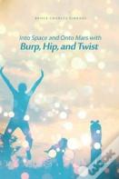 Into Space And Onto Mars With Burp, Hip, And Twist