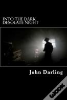 Into The Dark Desolate Night
