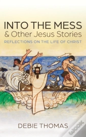Into The Mess And Other Jesus Stories