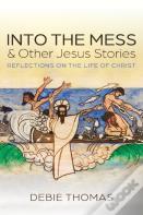 Into The Mess And Other Jesus Stories