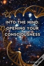 Into The Mind: Opening Your Consciousnes