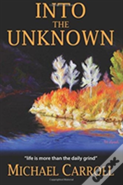 Into The Unknown: Life Is So Much More Than The Daily Grind