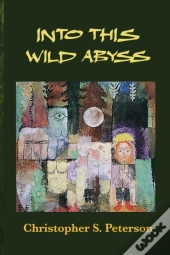 Into This Wild Abyss
