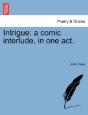 Intrigue: A Comic Interlude, In One Act. - Preview