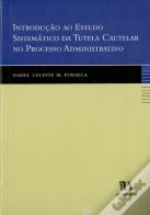 Introdução ao Estudo Sistemático da Tutela Cautelar no Processo Administrativo