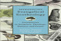 Introducing Evangelical Ecotheology Â€“ Foundations In Scripture, Theology, History, And Praxis