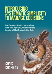 Introducing Systematic Simplicity To Manage Decisions