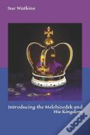 Introducing The Melchizedek And His Kingdom