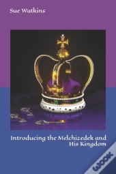 Introducing The Melchizedek And His Kingdom