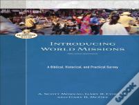 Introducing World Missions Â€“ A Biblical, Historical, And Practical Survey