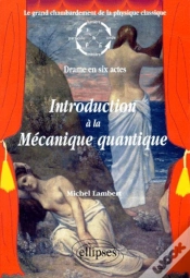 Capa do artigo Introduction À La Mécanique Quantique - Le Grand Chambardement De La Physique Classique (Drame En Six Actes)
