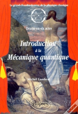 Capa do artigo Introduction À La Mécanique Quantique - Le Grand Chambardement De La Physique Classique (Drame En Six Actes)