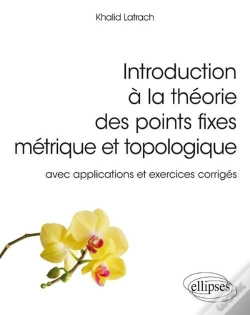 Capa do artigo Introduction À La Théorie Des Points Fixes Métriques Et Topologies ; Avec Applications Et Exercices Corrigés