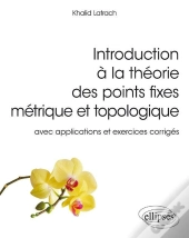 Introduction À La Théorie Des Points Fixes Métriques Et Topologies ; Avec Applications Et Exercices Corrigés