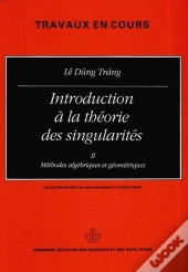Introduction À La Théorie Des Singularités, Volume 2 : Méthodes Algébriques Et Géométriques