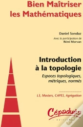Introduction À La Topologie ; Espaces Topologiques, Métriques, Normés