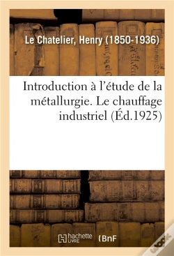 Capa do artigo Introduction À L'Étude De La Métallurgie. Le Chauffage Industriel