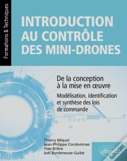 Capa do artigo Introduction Au Contrôle Des Mini-Drones : De La Conception À La Mise En Oeuvre - Modélisation, Identification Et Synthèse Des Lois De Commande