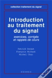 Introduction Au Traitement Du Signal : Exercices, Corrigés Et Rappels De Cours