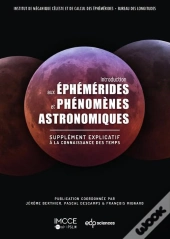 Introduction Aux Éphémérides Et Phénomènes Astronomiques : Supplément Explicatif À La Connaissance Du Temps (2e Édition)
