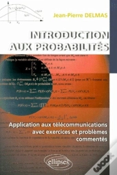 Introduction Aux Probabilités - Application Aux Télécommunications Avec Exercices Et Problèmes Commentés.
