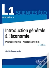 Introduction Générale À L'Économie ; L1, Semestre 1, Sciences Éco ; Microéconomie-Macroéconomie (2e Édition)
