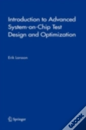 Introduction To Advanced System-On-Chip Test Design And Optimization