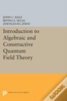 Introduction To Algebraic And Constructive Quantum Field Theory
