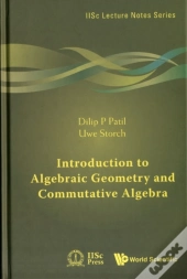 Introduction To Algebraic Geometry And Commutative Algebra