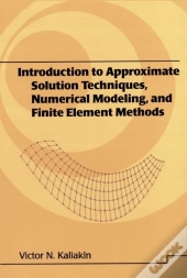 Introduction To Approximate Solution Techniques, Numerical Modeling, And Finite Element Methods