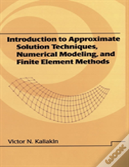Introduction To Approximate Solution Techniques, Numerical Modeling, And Finite Element Methods
