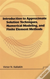 Introduction To Approximate Solution Techniques, Numerical Modeling, And Finite Element Methods