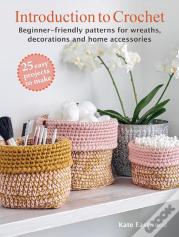 Introduction To Crochet: 25 Easy Projects To Make