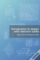 Introduction To Design With Electron Tubes