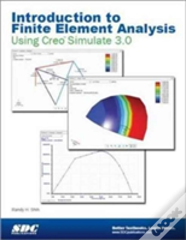 Introduction To Finite Element Analysis Using Creo Simulation 3.0