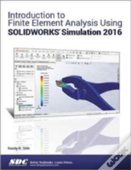 Introduction To Finite Element Analysis Using Solidworks Simulation 2016