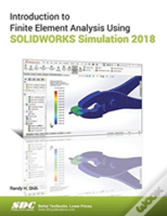 Introduction To Finite Element Analysis Using Solidworks Simulation 2018
