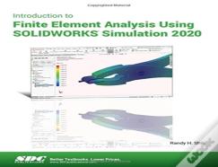 Introduction To Finite Element Analysis Using Solidworks Simulation 2020