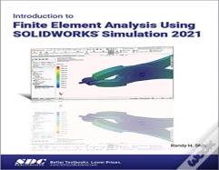 Introduction To Finite Element Analysis Using Solidworks Simulation 2021