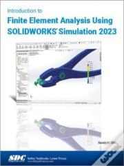 Introduction To Finite Element Analysis Using Solidworks Simulation 2023
