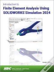 Introduction To Finite Element Analysis Using Solidworks Simulation 2024