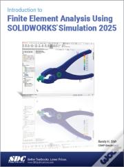 Introduction To Finite Element Analysis Using Solidworks Simulation 2025