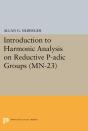 Introduction To Harmonic Analysis On Reductive P-Adic Groups - Preview