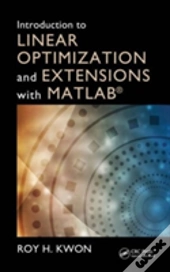 Introduction To Linear Optimization And Extensions With Matlabâ®