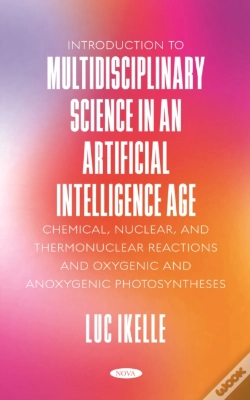 Capa do artigo Introduction To Multidisciplinary Science In An Artificial-Intelligence Age: Chemical, Nuclear, And Thermonuclear Reactions, And Oxygenic And Anoxygen