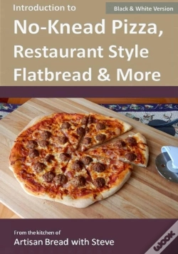 Capa do artigo Introduction To No-Knead Pizza, Restaurant Style Flatbread & More (B&W Version)