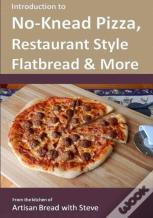 Introduction To No-Knead Pizza, Restaurant Style Flatbread & More